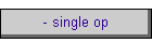 - single op